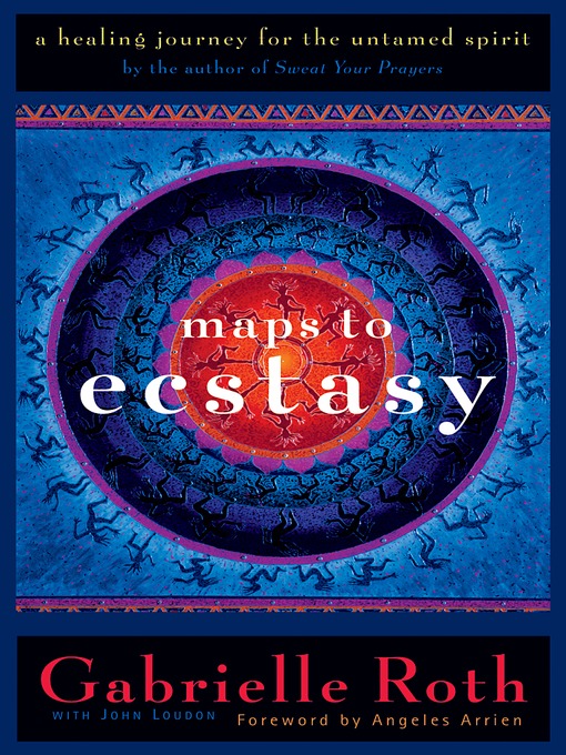 Title details for Maps to Ecstasy by Gabrielle Roth - Available